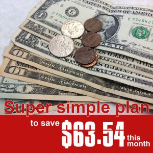 Super simple plan to save $63.54 this month